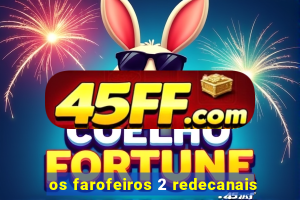 os farofeiros 2 redecanais